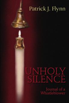 Unholy Silence Journal of a Whistleblower