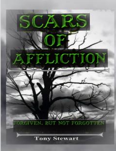 SCARS OF AFFLICTION - Forgiven but not Forgotten