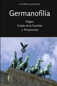 Germanofilia. Origen estado de la cuestión y perspectivas
