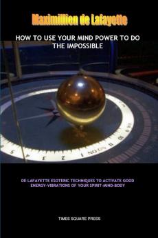 How to Use Your Mind Power to do the Impossible