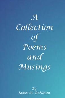 A Collection of Poems and Musings