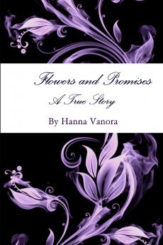 Flowers and Promises  A True Story