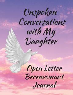 Unspoken Conversations with my Daughter Open Letter Bereavement Journal