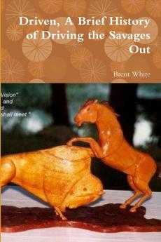 Driven A Brief History of Driving the Savages Out