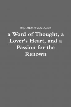 a Word of Thought a Lover's Heart and a Passion for the Renown