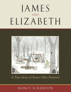 James and Elizabeth a True Story of Brave Ohio Pioneers