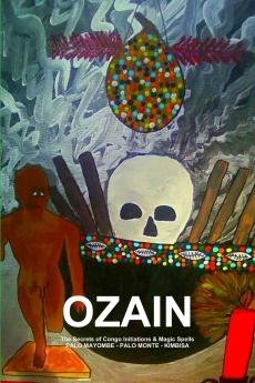 OZAINThe Secrets of Congo Initiations & Magic SpellsPALO MAYOMBE - PALO MONTE - KIMBISA