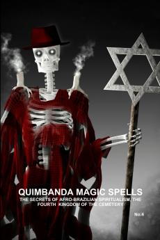 QUIMBANDA MAGIC SPELLS THE SECRETS OF AFRO-BRAZILIAN SPIRITUALISM THE FOURTH  KINGDOM OF THE CEMETERY No.4