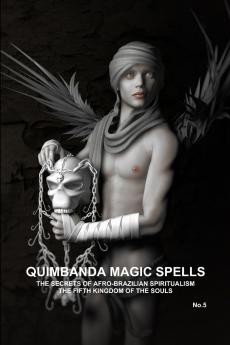 QUIMBANDA MAGIC SPELLS THE SECRETS OF AFRO-BRAZILIAN SPIRITUALISM THE FIFTH KINGDOM OF THE SOULS No.5