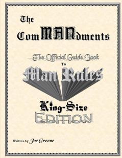 The ComMANdments; The Official Guide Book to Man Rules King-Size Edition