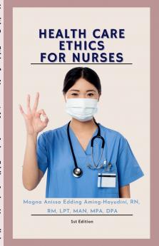 HEALTH CARE ETHICS FOR NURSES