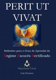 Perit Ut Vivat - Reflexões para o Grau de Aprendiz do Regime Escocês Rectificado