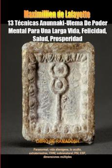 13 Técnicas Anunnaki-Ulema De Poder Mental Para Una Larga Vida Felicidad Salud Prosperidad