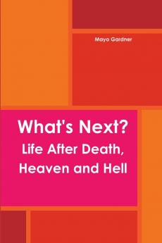 What's Next? Life After Death Heaven and Hell