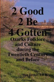 2 Good 2 Be Forgotten Folklore of the Ozarks