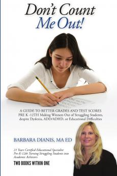 Don't Count Me Out! A GUIDE TO BETTER GRADES AND TEST SCORES PRE K -12TH