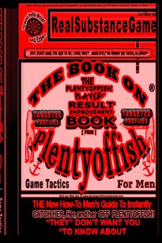 THE BOOK ON PLENTY OF FISH PART 4-TARGETED PROFILES The Plenty-offish Player Result Improving Book [PRIB] THE New How-To GUIDE TO Instantly CATCH HER  HER  and HER OFF Plenty-offish! THEY DON'T  WANT YOU TO KNOW ABOUT