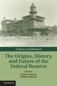 The Origins History and Future of the Federal Reserve