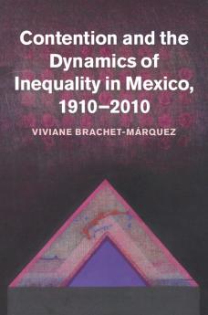 Contention and the Dynamics of Inequality in Mexico 1910 2010