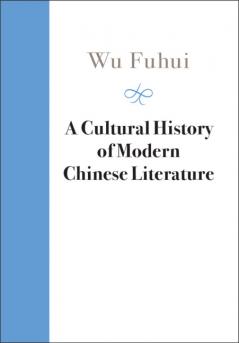 A Cultural History of Modern Chinese Literature