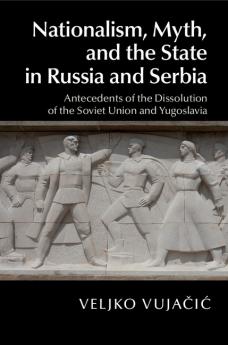 Nationalism Myth and the State in Russia and             Serbia