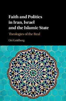 Faith and Politics in Iran Israel and the Islamic State