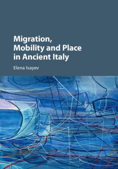Migration Mobility and Place in Ancient Italy