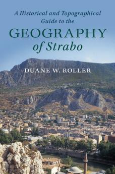 A Historical and Topographical Guide to the Geography of             Strabo