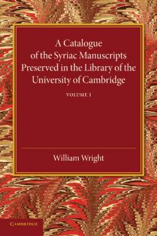 A Catalogue of the Syriac Manuscripts Preserved in the Library of the University of Cambridge