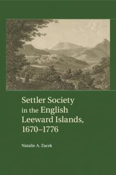 Settler Society in the English Leeward Islands             1670-1776