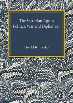 The Victorian Age in Politics War and Diplomacy