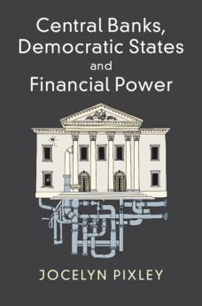 Central Banks Democratic States and Financial             Power