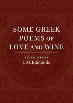 Some Greek Poems of Love and Wine