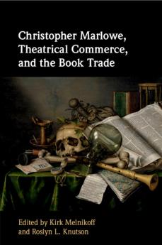Christopher Marlowe Theatrical Commerce and the Book Trade