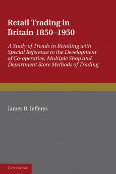 Retail Trading in Britain 1850 1950