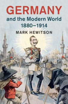Germany and the Modern World 1880-1914