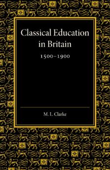 Classical Education in Britain 1500 1900