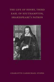 The Life of Henry Third Earl of Southampton Shakespeare's Patron