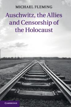 Auschwitz the Allies and Censorship of the Holocaust