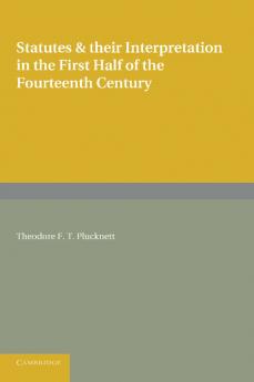Statutes and Their Interpretation in the First Half of the Fourteenth Century