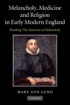 Melancholy Medicine and Religion in Early Modern England