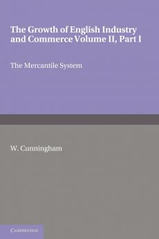 The Growth of English Industry and Commerce Part 1 the Mercantile System