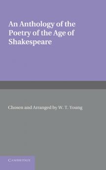 An Anthology of the Poetry of the Age of Shakespeare. Edited by W.T. Young