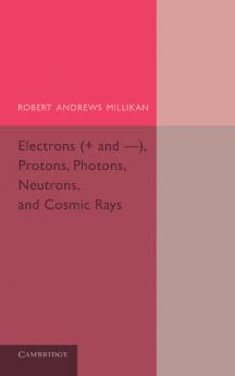 Electrons (+ and -) Protons Photons Neutrons and Cosmic             Rays