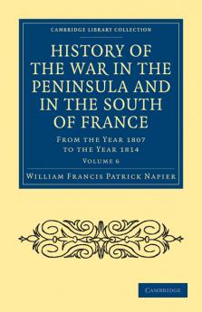 History of the War in the Peninsula and in the South of France - Volume 6