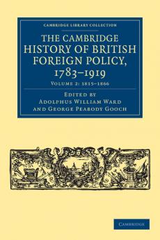 The Cambridge History of British Foreign Policy 1783-1919 - Volume 2