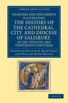 Charters and Documents Illustrating the History of the Cathedral City and Diocese of Salisbury in the Twelfth and Thirteenth Centuries