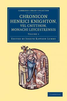 Chronicon Henrici Knighton Vel Cnitthon Monachi Leycestrensis - Volume 1