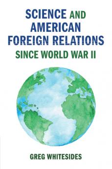 Science and American Foreign Relations since World War II