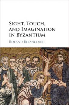 Sight Touch and Imagination in Byzantium